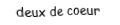 Je suis une carte. Je viens directement avant le trois, je suis rouge mais pas de carreau.